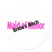 Maid Of Honor Brides Bitch Round Sticker