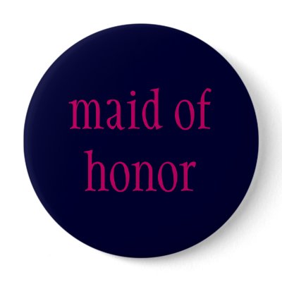 "maid of honor" button