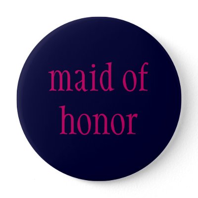 "maid of honor" button