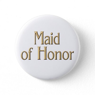 Maid of Honor button