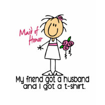 Maid Of Honor Stick Figure I Got A TShirt (Friend)