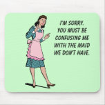Maid We Don't Have Mousepad
