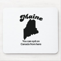 Maine Motto - You can spit on Canada from here mousepads by Shirtuosity Maine Motto - You can spit on Canada from here mousepads