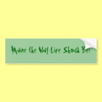 Maine the Way Life Should Be! bumper stickers