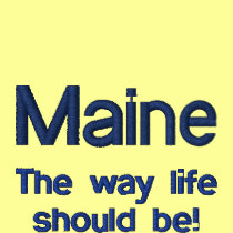 Maine, The way life should be! embroidered shirts