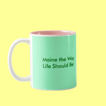 Maine the Way Life Should Be!, Maine the Way Li... mugs