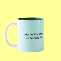 Maine the Way Life Should Be!, Maine the Way Li... mugs