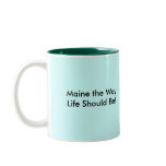 Maine the Way Life Should Be!, Maine the Way Li... Coffee Mug
