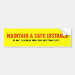 Maintain a safe distance Bumper Sticker