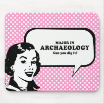 MAJOR IN ARCHAEOLOGY - CAN YOU DIG IT T-shirt Mousepad