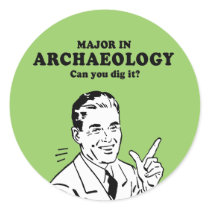 MAJOR IN ARCHAEOLOGY - CAN YOU DIG IT T-shirt Round Sticker
