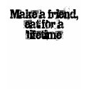 Make a friend, eat for a lifetime 2 t-shirts