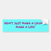 Make A Life! Bumper Sticker