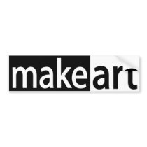 Make Art Bumper Sticker bumper stickers