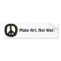 Make Art, Not War. bumper stickers