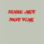 MAKE ART NOT WAR