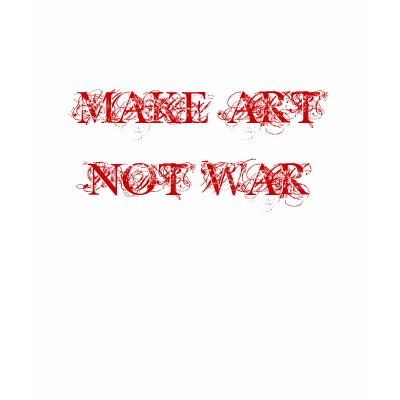 MAKE ART NOT WAR TSHIRTS by trish1968