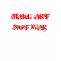 MAKE ART NOT WAR t-shirts