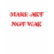 MAKE ART NOT WAR t-shirts
