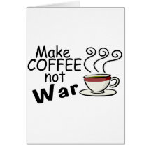 Make Coffee Not War Greeting Cards
