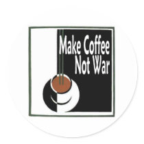 Make Coffee Not War stickers by CelebrationZazzle Make Coffee Not War stickers