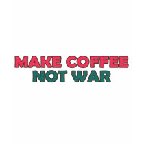 Make Coffee Not War t-shirts