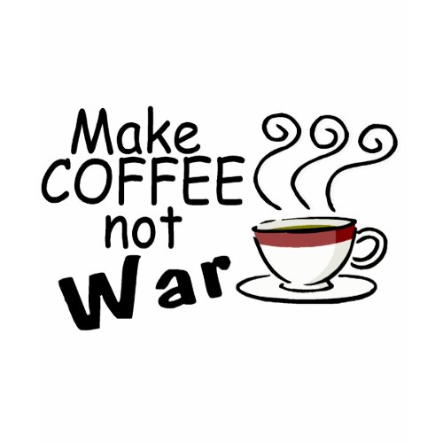 Make Coffee Not War shirt