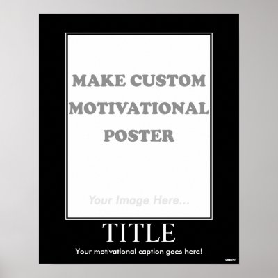 Making Motivational Posters on Create Your Own Customized Motivational Poster By Uploading An Image