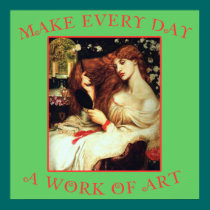 Make Every Day a Work of Art Poster posters