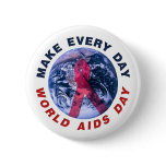 Make Every Day World AIDS Day Pinback Buttons