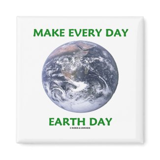 Make Everyday Earth Day (Blue Marble Earth) magnet