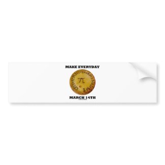 Make Everyday March 14th (Pi / Pie Math Humor) bumpersticker
