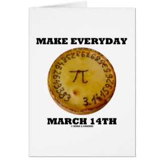 Make Everyday March 14th (Pi / Pie Math Humor) card