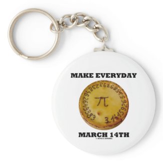 Make Everyday March 14th (Pi / Pie Math Humor) keychain
