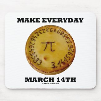Make Everyday March 14th (Pi / Pie Math Humor) mousepad
