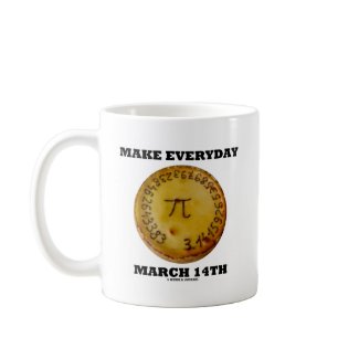 Make Everyday March 14th (Pi / Pie Math Humor) mug