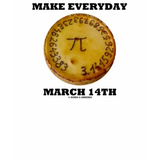 Make Everyday March 14th (Pi / Pie Math Humor) shirt