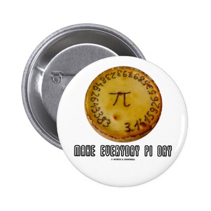 Make Everyday Pi Day (Mathematics Pi / Pie Humor) Pin