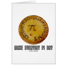 Make Everyday Pi Day (Mathematics Pi / Pie Humor) Greeting Card