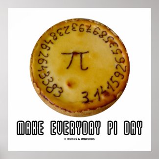 Make Everyday Pi Day (Pi On A Pie Geek Humor) Posters