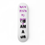MAKE HISTORY HAPPEN, OBAMA 08 SKATE DECKS