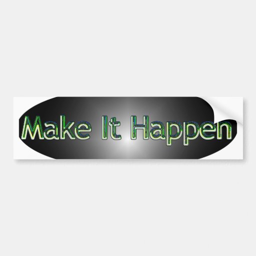 Make It Happen Bumper Sticker
