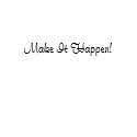Make It Happen! T-Shirt by EveryThingCreative Make It Happen! T-Shirt