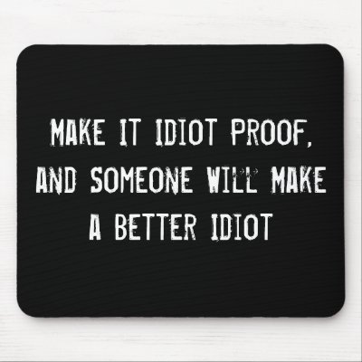 make_it_idiot_proof_and_someone_will_make_a_bette_mousepad-p144945974861909859envq7_400.jpg