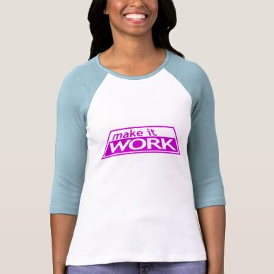 MAKE IT WORK - Project Runway Tim Gunn Heidi Klum T-shirt