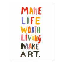 Make Life Worth Living Make Art - Postcard