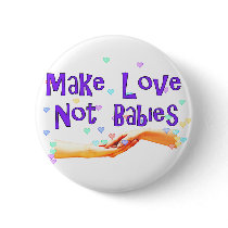Make Love Not Babies buttons