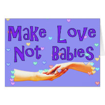 Make Love Not Babies Greeting Card