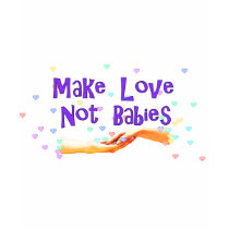 Make Love Not Babies t-shirts