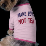 Make Love Not Tea pet clothing